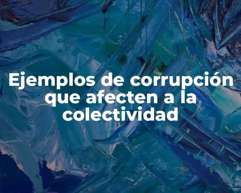 Ejemplos de corrupción que afecten a la colectividad