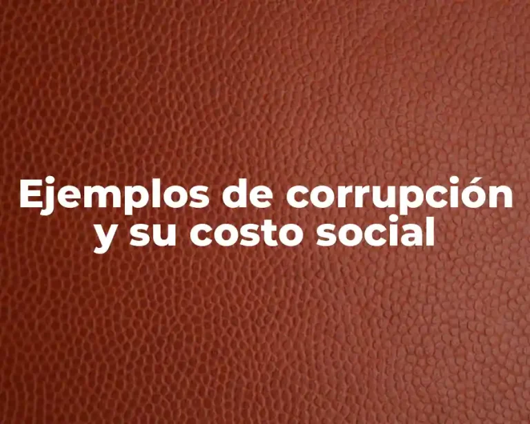 Ejemplos de corrupción y su costo social