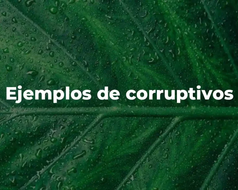 Ejemplos de corruptivos