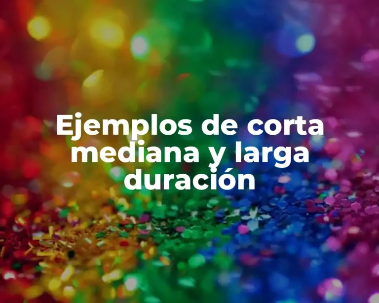Ejemplos de corta mediana y larga duración