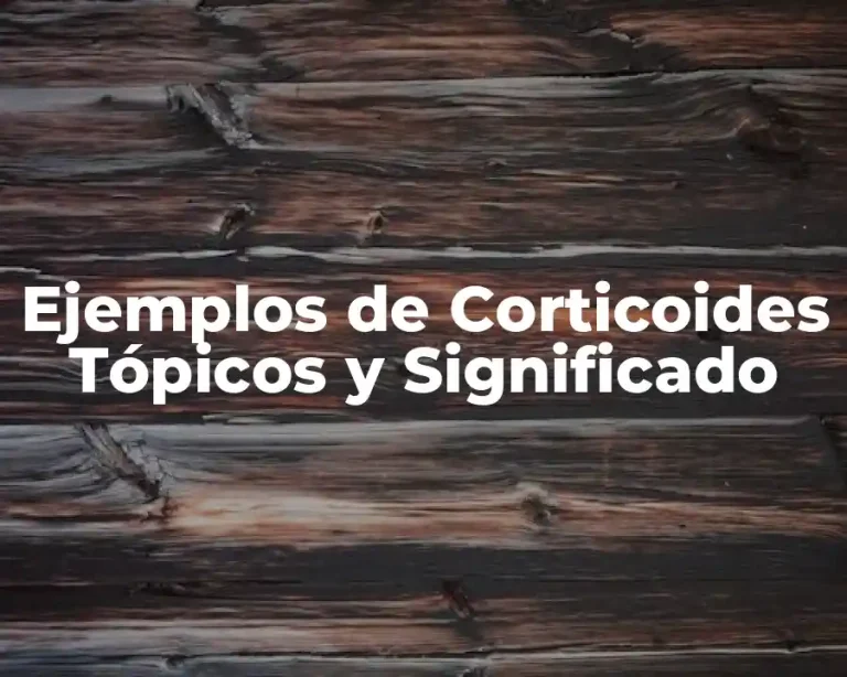 Ejemplos de Corticoides Tópicos y Significado