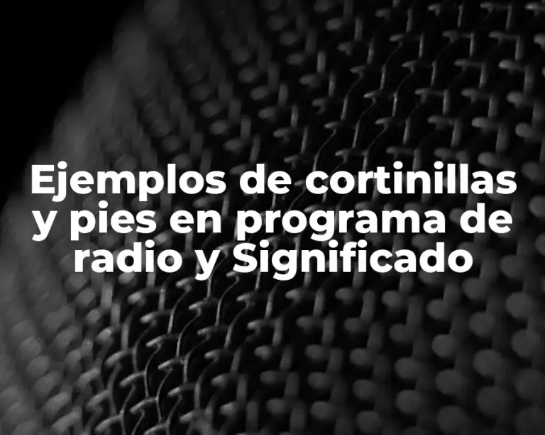 Ejemplos de cortinillas y pies en programa de radio y Significado