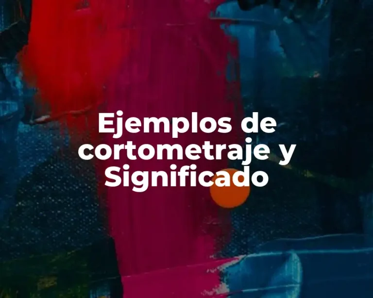 Ejemplos de cortometraje y Significado