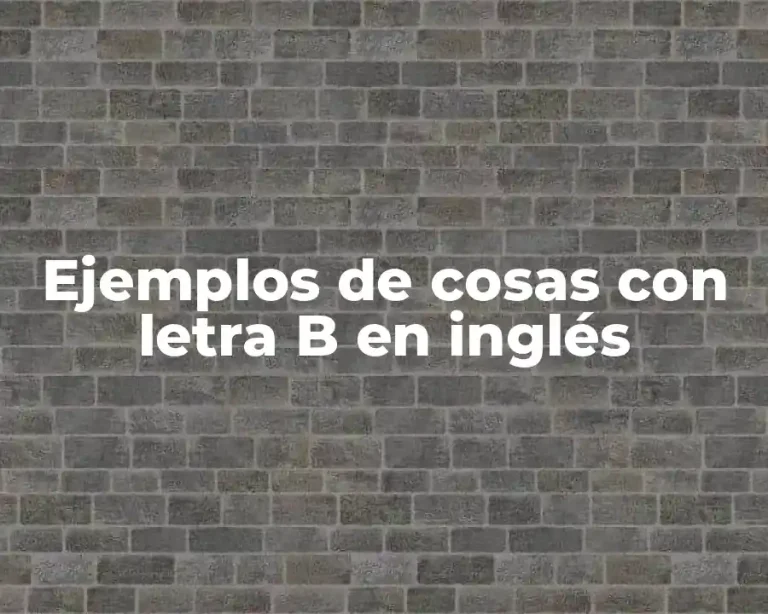 Ejemplos de cosas con letra B en inglés