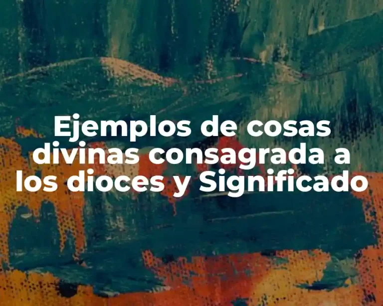 Ejemplos de cosas divinas consagrada a los dioces y Significado