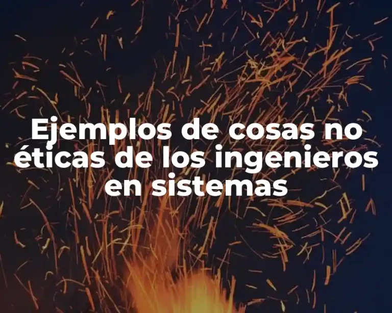 Ejemplos de cosas no éticas de los ingenieros en sistemas