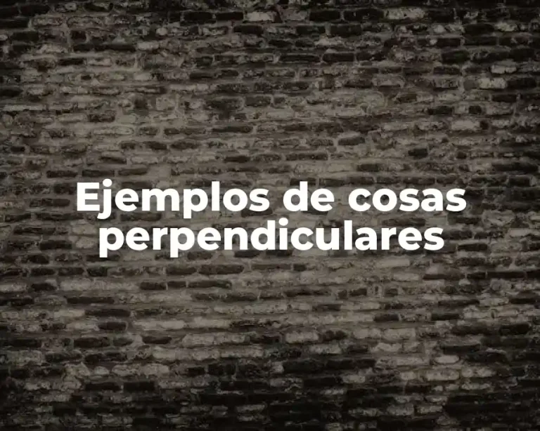 Ejemplos de cosas perpendiculares