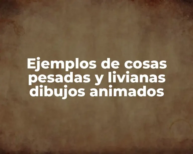 Ejemplos de cosas pesadas y livianas dibujos animados