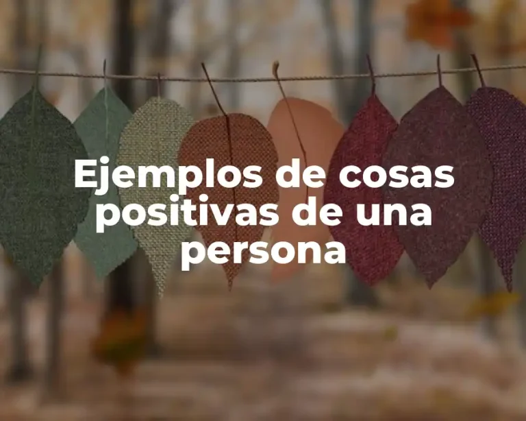 Ejemplos de cosas positivas de una persona