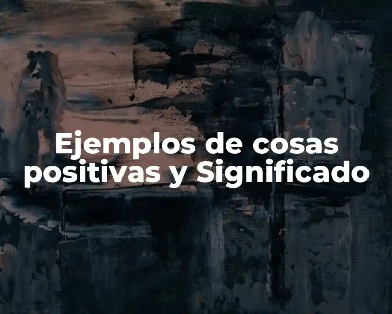 Ejemplos de cosas positivas y Significado