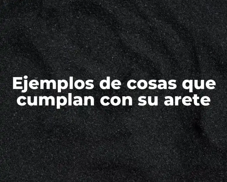 Ejemplos de cosas que cumplan con su arete