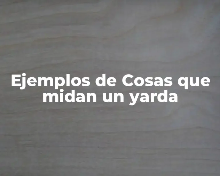 Ejemplos de Cosas que midan un yarda