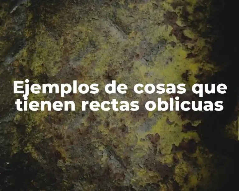 Ejemplos de cosas que tienen rectas oblicuas