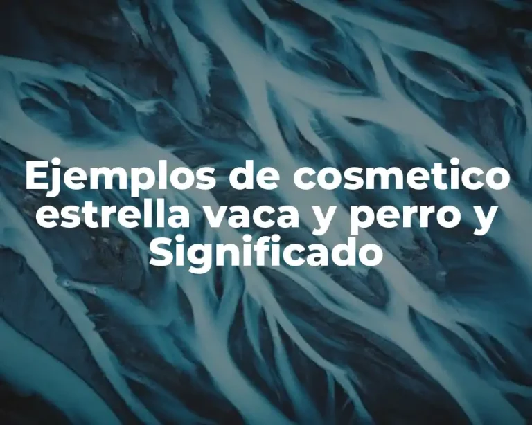 Ejemplos de cosmetico estrella vaca y perro y Significado