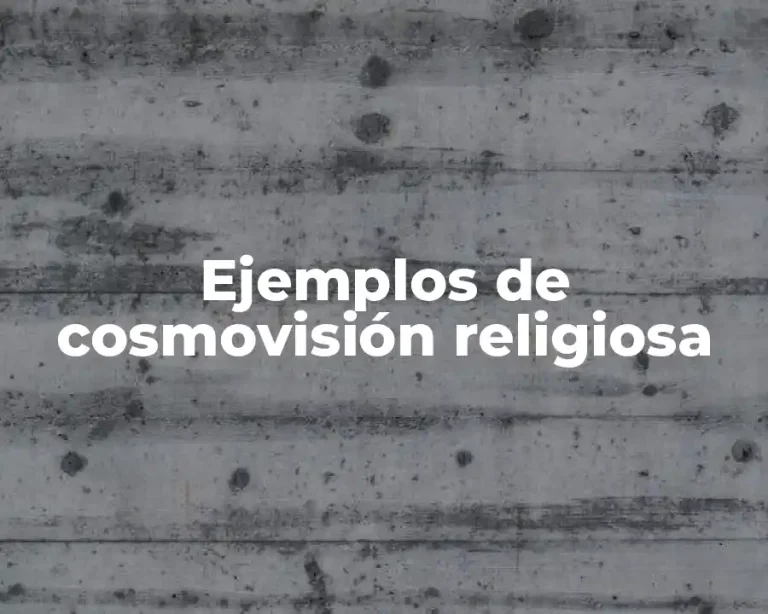 Ejemplos de cosmovisión religiosa