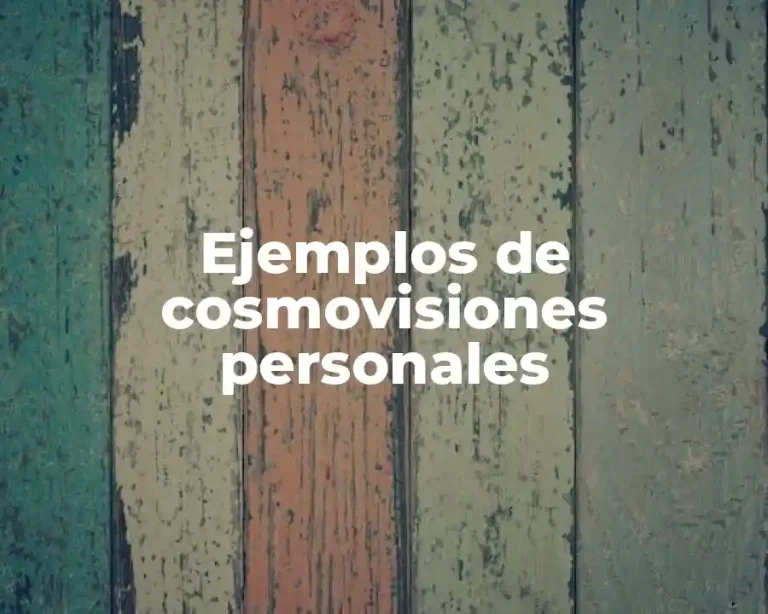 Ejemplos de cosmovisiones personales