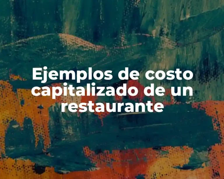 Ejemplos de costo capitalizado de un restaurante