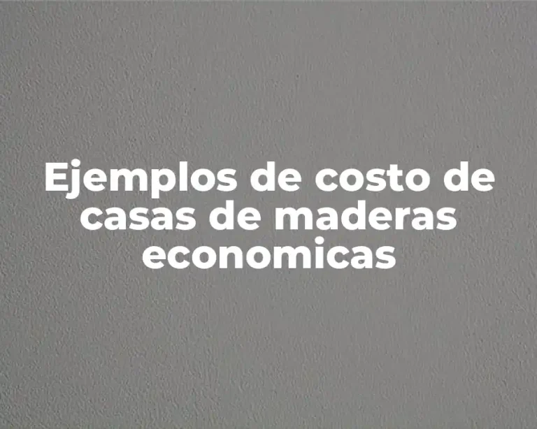 Ejemplos de costo de casas de maderas economicas