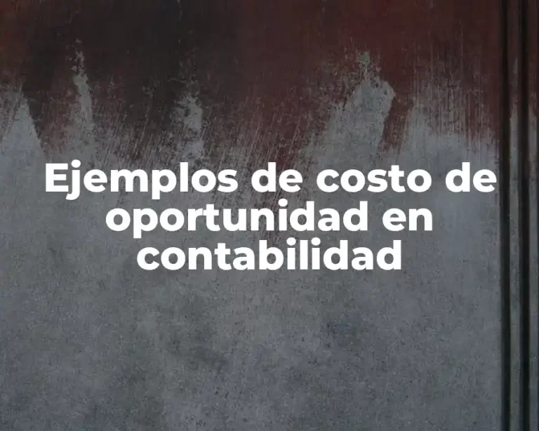 Ejemplos de costo de oportunidad en contabilidad