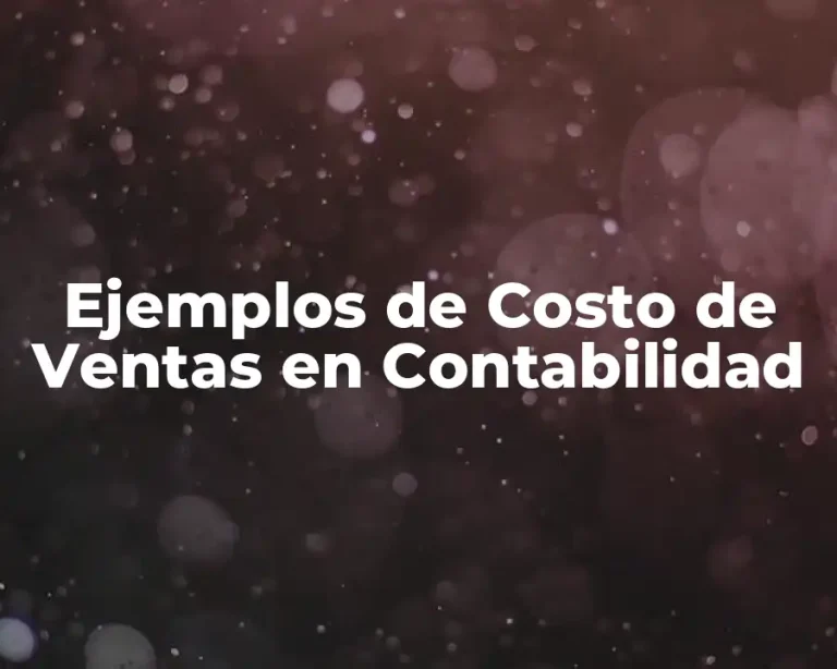 Ejemplos de Costo de Ventas en Contabilidad