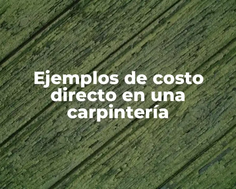 Ejemplos de costo directo en una carpintería