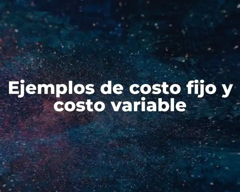 Ejemplos de costo fijo y costo variable