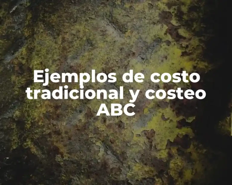 Ejemplos de costo tradicional y costeo ABC