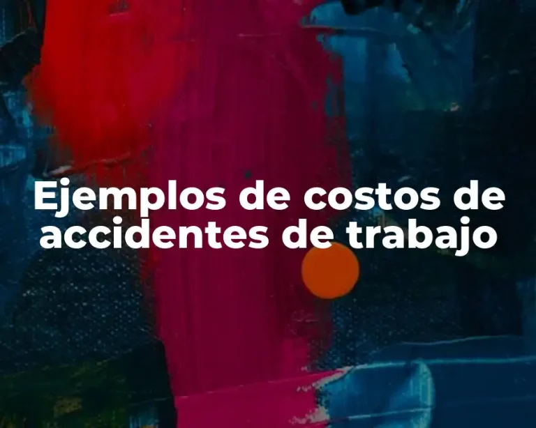 Ejemplos de costos de accidentes de trabajo