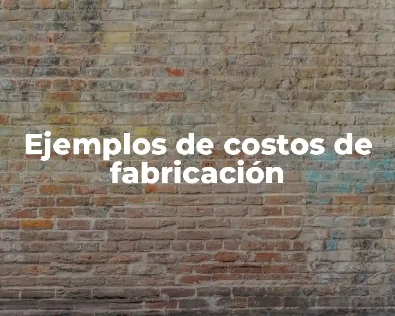 Ejemplos de costos de fabricación