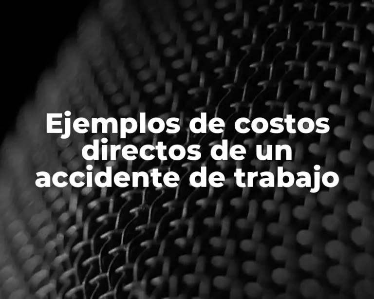 Ejemplos de costos directos de un accidente de trabajo