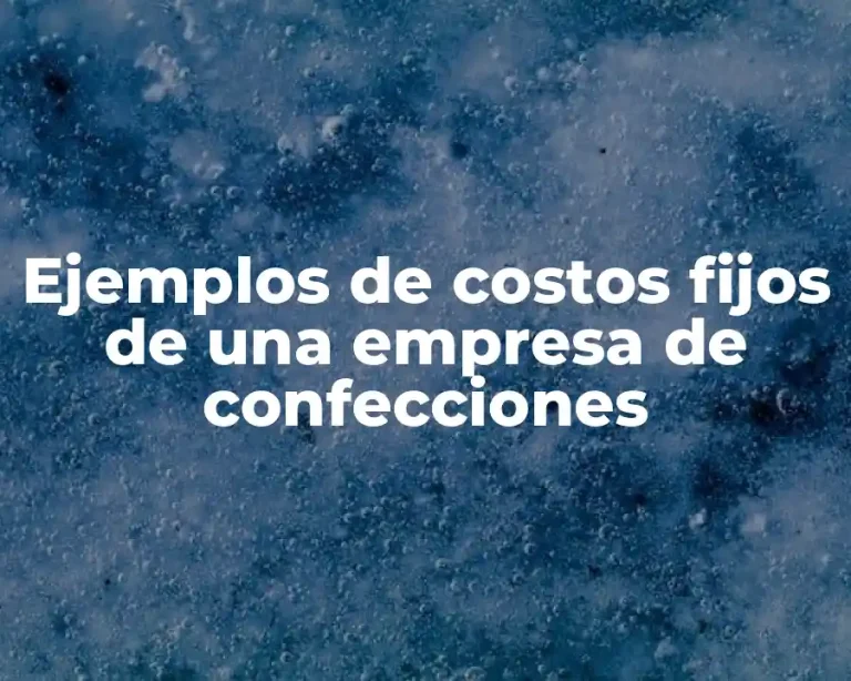 Ejemplos de costos fijos de una empresa de confecciones