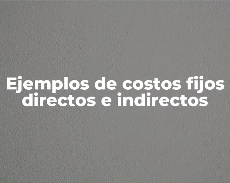 Ejemplos de costos fijos directos e indirectos
