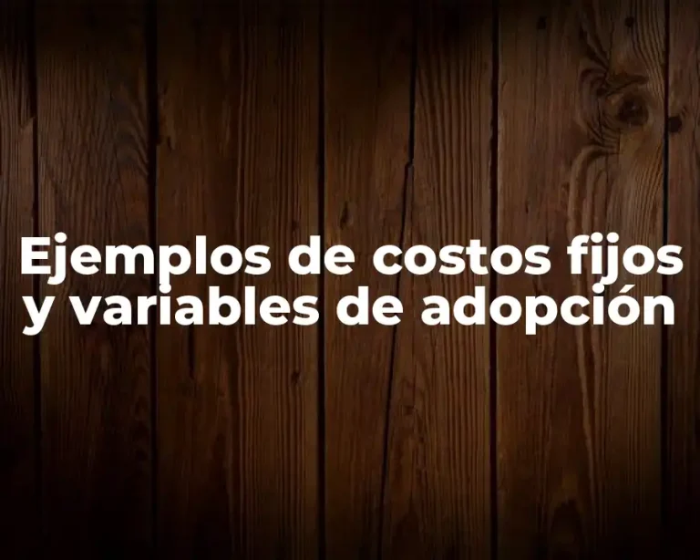 Ejemplos de costos fijos y variables de adopción
