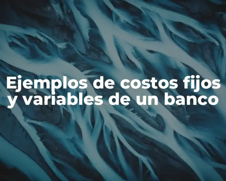 Ejemplos de costos fijos y variables de un banco