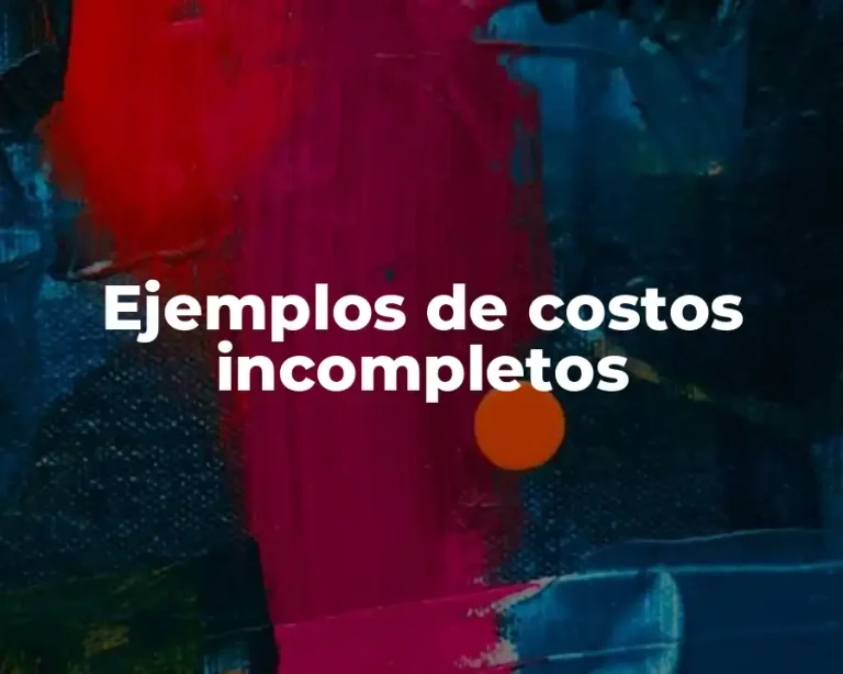 Ejemplos de costos incompletos
