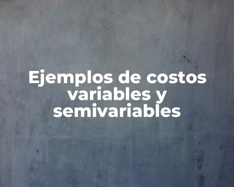 Ejemplos de costos variables y semivariables