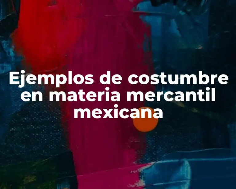 Ejemplos de costumbre en materia mercantil mexicana