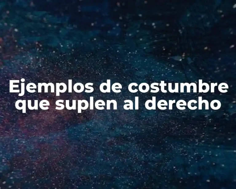 Ejemplos de costumbre que suplen al derecho