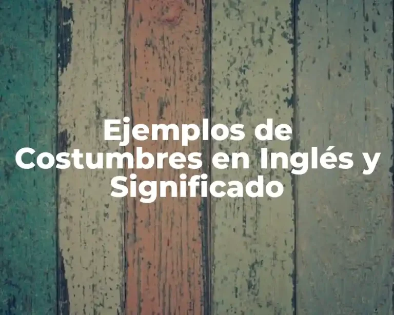 Ejemplos de Costumbres en Inglés y Significado