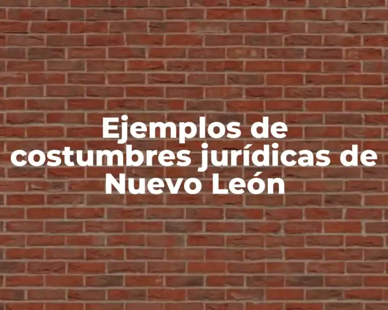 Ejemplos de costumbres jurídicas de Nuevo León