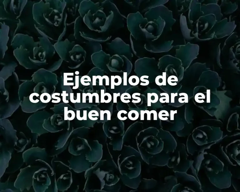 Ejemplos de costumbres para el buen comer