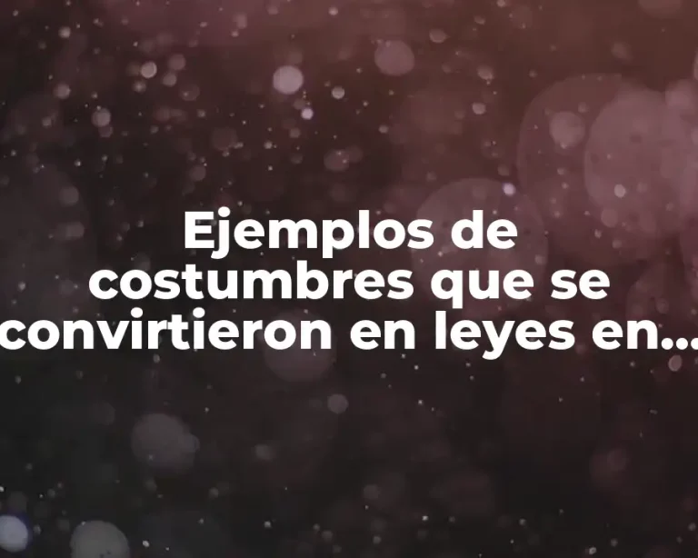 Ejemplos de costumbres que se convirtieron en leyes en México