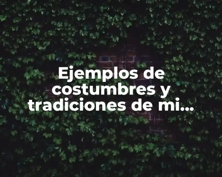 Ejemplos de costumbres y tradiciones de mi comunidad a la y Significado