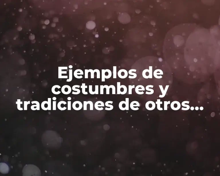Ejemplos de costumbres y tradiciones de otros países