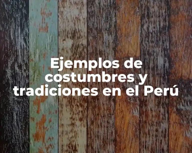Ejemplos de costumbres y tradiciones en el Perú