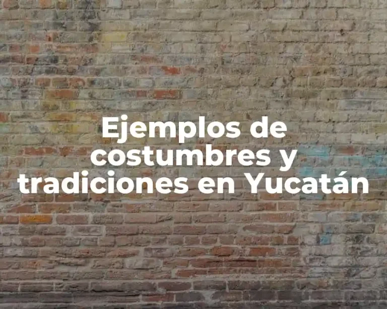 Ejemplos de costumbres y tradiciones en Yucatán