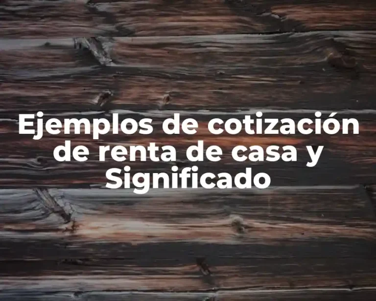 Ejemplos de cotización de renta de casa y Significado