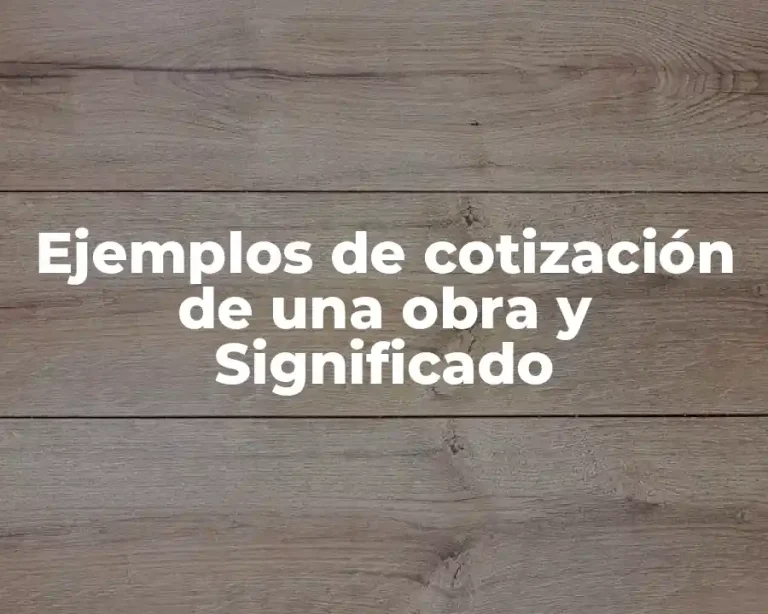 Ejemplos de cotización de una obra y Significado