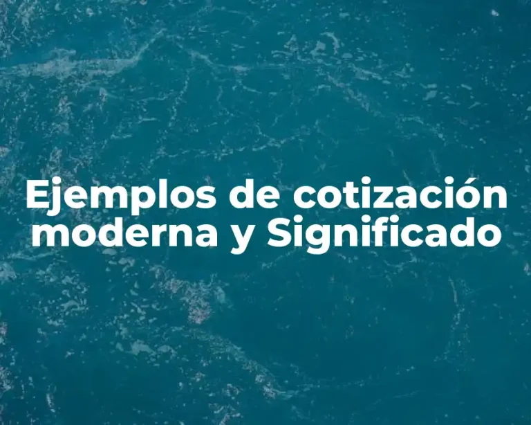 Ejemplos de cotización moderna y Significado