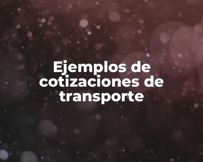 Ejemplos de cotizaciones de transporte